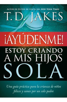 ¡Ayúdenme! Estoy Criando a mis Hijos Sola