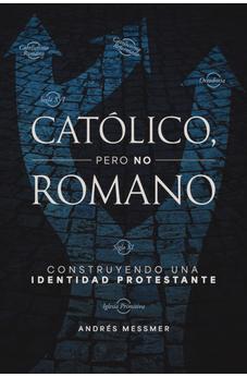 Católico, pero no Romano: Construyendo una Identidad Protestante