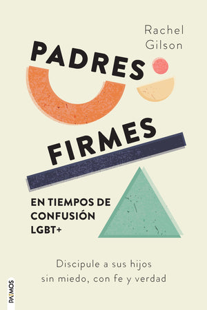 Padres Firmes en Tiempos de Confusión LGBT+