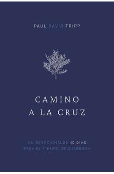 Camino a la Cruz: Devocional de 40 Días para el Tiempo de Cuaresma (Con Preguntas de Reflexión)