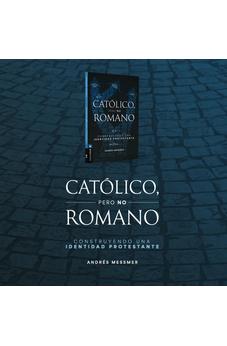 Católico, pero no Romano: Construyendo una Identidad Protestante