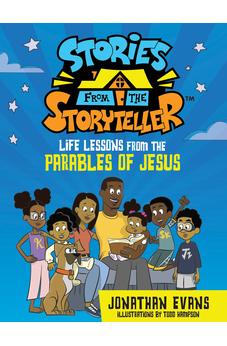 STORIES FROM THE STORYTELLER: LIFE LESSONS FROM THE PARABLES OF JESUS (THE STORIES FROM THE STORYTELLER)