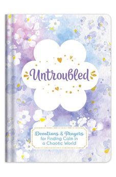 Untroubled: Devotions and Prayers for Finding Calm in a Chaotic World