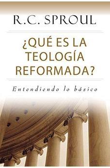 ¿Que es la Teología Reformada?