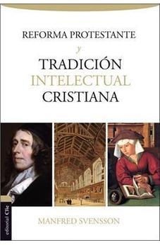 la Reforma Protestante y la Tradicion Intelectual Cristiana