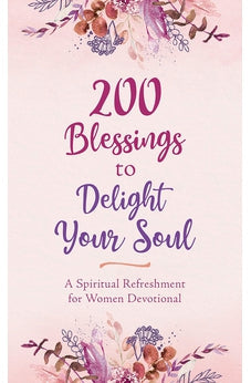 200 Blessings to Delight Your Soul: A Spiritual Refreshment for Women Devotional