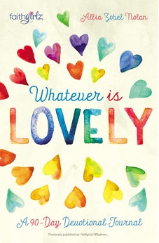 Whatever is Lovely: A 90-Day Devotional Journal (Faithgirlz)