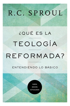 ¿Qué es la Teología Reformada?