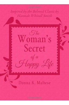 The Woman's Secret of a Happy Life: Inspired by the Beloved Classic by Hannah Whitall Smith