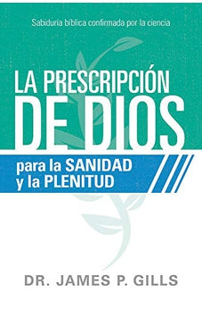 La Prescripción de Dios para la Sanidad y la Plenitud