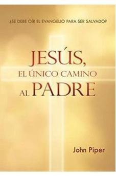Jesús el Unico Camino al Padre ¿Se Debe Oir el Evangelio para Ser Salvo?