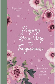 Praying Your Way to Forgiveness: A Devotional Prayer Journal
